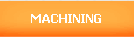MACHINING